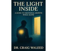 The Light Inside: A Guide to Emotional Growth While Alone: Self-Paced Emotional Intelligence (EI) Workbook For Individuals Living in Solitary Confinement