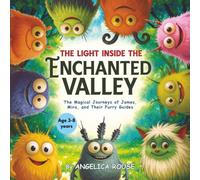 THE LIGHT INSIDE THE ENCHANTED VALLEY: The Magical Journeys of James, Mira, and Their Furry Guides