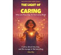 The Light Of Caring: When Love Flows Deep, The Heart Grows Bright