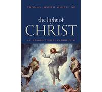 The Light of Christ by Thomas Joseph White Thomas Joseph White (Auteur)