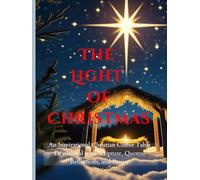 The Light of Christmas: Bring the beauty of Christmas into your home; An Inspirational Christian Coffee Table Devotional with Scripture, Quotes, Reflections, and Prayer;8.5*11",200Pgs,VOL I
