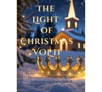 The Light of Christmas - Volume Two: Let the miracle of Christmas fill your home and heart; A Christian Coffee Table Devotional of Scripture, Quotes, Reflections, Prayers;8.5*11",200Pgs