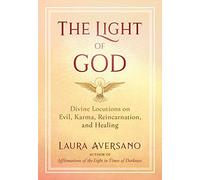 The Light Of God: Divine Locutions On Evil, Karma, Reincarnation, And Healing