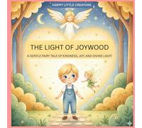 The Light of Joywood: A Gentle Fairy Tale of Kindness, Joy, and Divine Light