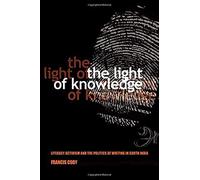 The Light of Knowledge: Literacy Activism and the Politics of Writing in South India (Expertise: Cultures and Technologies of Knowledge) - [Livre en VO] Francis Cody (Auteur)