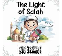 The Light of Salah: A Gentle Islamic Picture Book About Loving Prayer - With Coloring Pages, Activities, and Simple Lessons for Muslim Kids Ages 4-8