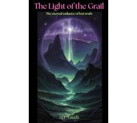 THE LIGHT OF THE GRAIL: The eternal radiance of lost truth
