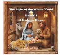 The Light of the Whole World - Book 1: A Baby is Born