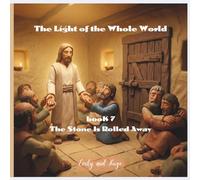 The Light of the Whole World - Book 7: The Stone Is Rolled Away