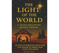 The Light of the World: A 25-Day Bible Study Advent Journal: 25 Days of Scripture, Reflection, and Prayer to Deepen Your Faith This Advent