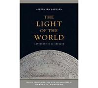 The Light Of The World: Astronomy In Al-Andalus (Berkeley Series In Postclassical Islamic Scholarship) (Hardcover) Joseph Ibn Nahmias, Robert G Morrison (Auteur)