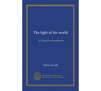 The light of the world: or, The great consummation