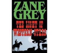 The Light of Western Stars Zane Grey (Auteur)