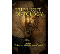 THE LIGHT ONTOLOGY: The Principles of Biological Natural Philosophy