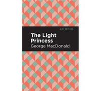 The Light Princess by George MacDonald George MacDonald (Auteur)