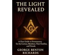 The Light Revealed: Understanding the Origins and Meaning of Freemasonry