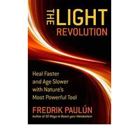 The Light Revolution Heal Faster and Age Slower with Nature's Most Powerful Tool - Fredrik Paulun - Skyhorse - ebook (ePub) - Livre
