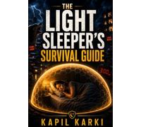 The Light Sleeper's Survival Guide: How to Sleep Deeply in a Noisy , Busy , Unpredictable World