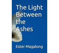 The Light that Dances Between the Ashes