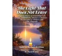 The Light That Does Not Leave: Religious Poetry of Friendship, Life, Love, Authenticity, Mission & Purpose: The Revealed & Hidden Light (Ohr Nistarah)
