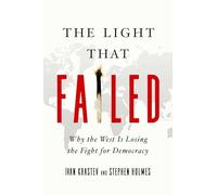 The Light That Failed: Why the West Is Losing the Fight for Democracy