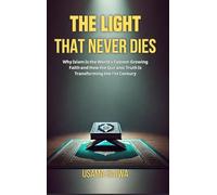 The Light That Never Dies: Why Islam Is the World's Fastest-Growing Faith and How the Qur'anic Truth Is Transforming the 21st Century