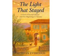 The Light That Stayed: A Novel of Second Chances in Tuscany
