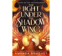 The Light Under the Shadow Wing Heirs of the Second Dawn, #1 - Amanda Bouchet - Amanda Bouchet - ebook (ePub) - Livre