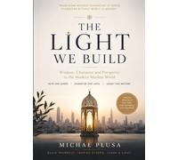 The Light We Build: Wisdom, Character and Prosperity in the Modern Muslim World