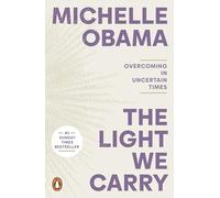 The Light We Carry: Overcoming in Uncertain Times. From the former First Lady and bestselling author of Becoming