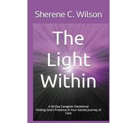 The Light Within A 30-Day Caregiver Devotional: Finding God's Presence in Your Sacred Journey of Care