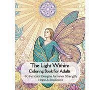 The Light Within: Coloring Book for Adults: 40 Intricate Designs for Inner Strength, Hope & Resilience