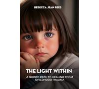 The Light Within: Guided Path to Healing Childhood Trauma
