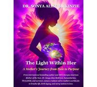 The Light Within Her A Mother's Journey from Pain to Purpose - Dr. Sonya Alise McKinzie - ThriveHER Movement Coaching and Consulting - ebook (ePub) - Livre