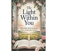 The Light Within You: 365 Daily Reflections to Awaken Peace, Gratitude, and Joy