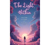 The Light Within: Your Guide to a Happy and Meaningful Life