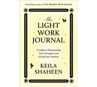 The Light Work Journal A Guide to Finding Your Spark and Mastering Your Energy - Keila Shaheen - Atria/Primero Sueno Press - ebook (ePub) - Livre
