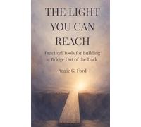 The Light You Can Reach: Practical Tools for Building a Bridge Out of the Dark
