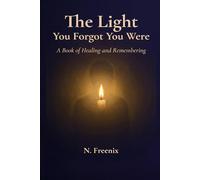 The Light You Forgot You Were: A Book of Healing and Remembering