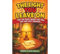 THE LIGHT YOU LEAVE ON: FOR THE DAYS WHEN YOU FEEL YOU ARE NOT ENOUGH...
