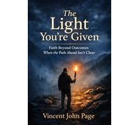 The Light You're Given: Faith Beyond Outcomes When the Path Ahead Isn’t Clear