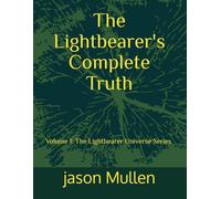 The Lightbearer's Complete Truth: Second Book to the 1st Conclusion