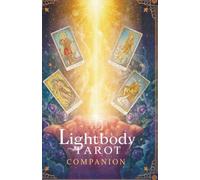 The Lightbody Tarot Companion: Lightbody Tarot: A Complete 78-Card Guide to Frequency and Archetypes