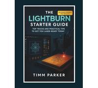 The LightBurn Starter Guide: Top Tricks and Practical Tips to Get You Laser-Ready Today