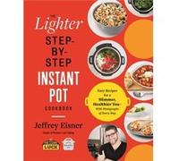 The Lighter StepByStep Instant Pot Cookbook by Jeffrey Eisner Jeffrey Eisner (Auteur)