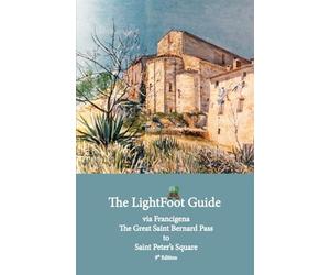 The Lightfoot Guide To The Via Francigena - Great Saint Bernard Pass To Saint Peter's Square, Rome - Edition 9
