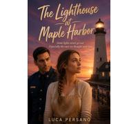 The Lighthouse at Maple Harbor: A Heartwarming Small Town Romance Novel of Second Chances, Family Secrets, and Healing