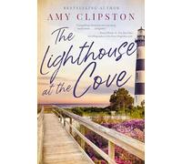 The Lighthouse at the Cove: A sweet contemporary romance---for fans of charming, small-town emotional reads in 2025!