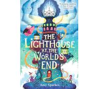 The Lighthouse at the World's End: The hilarious and heartfelt finale to the magical middle grade adventure series - perfect for readers age 8, 9, 10, 11