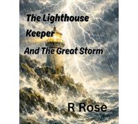 The Lighthouse Keeper and The Great Storm: A Seaside Adventure Based On Friendship and Teamwork